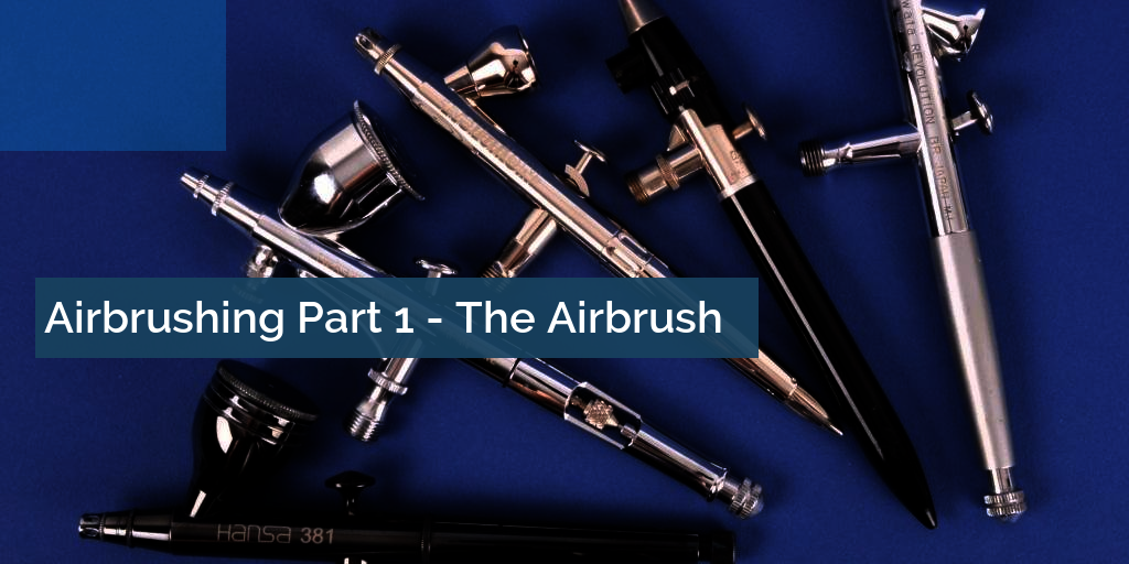 Airbrushing Part 1 - The Airbrush